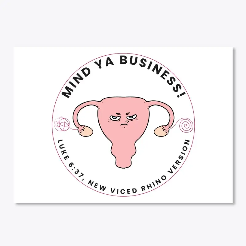 Mind Ya Business - Uterus