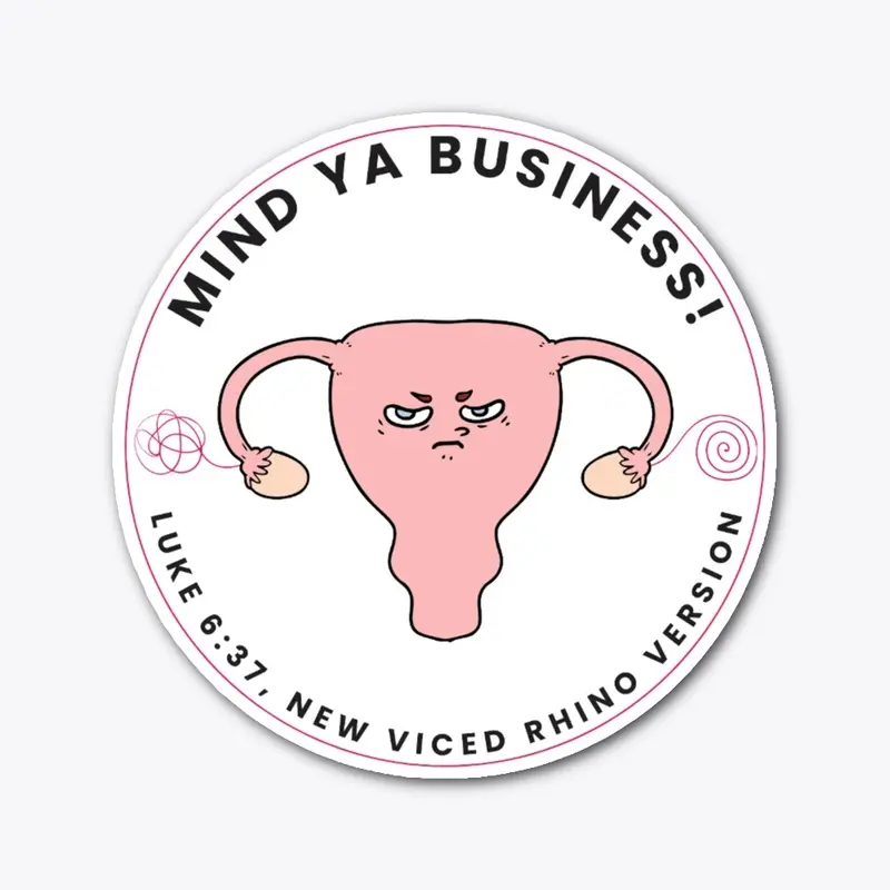 Mind Ya Business - Uterus